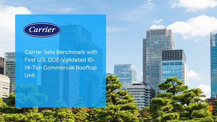 Carrier achieves first DOE-validated 10–14-ton rooftop unit in U.S.