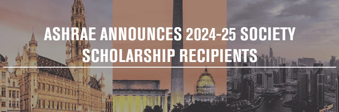 ASHRAE’s Announces 2024-25 Society Scholarship Recipients