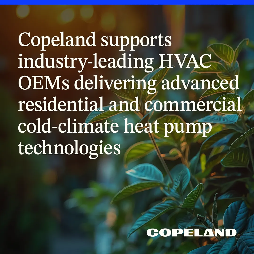 Copeland Collaborates with HVAC OEMs to Advance Cold-Climate Heat Pump Solutions