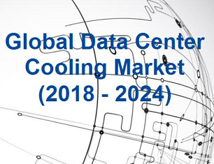 Global Data Center Cooling Market (2018 - 2024)