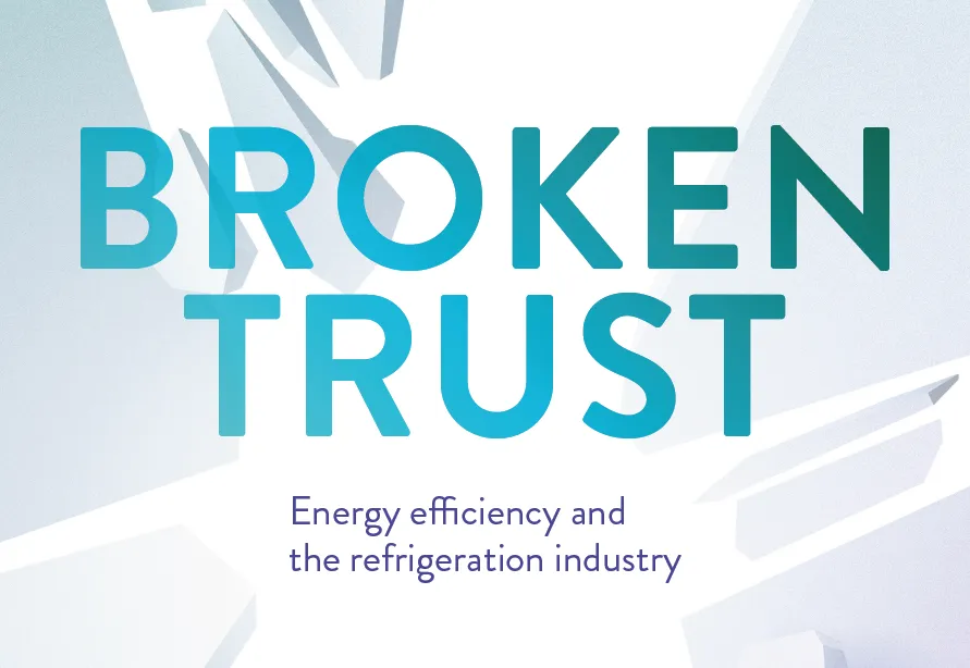 Broken Trust – Energy Efficiency and the Refrigeration Industry