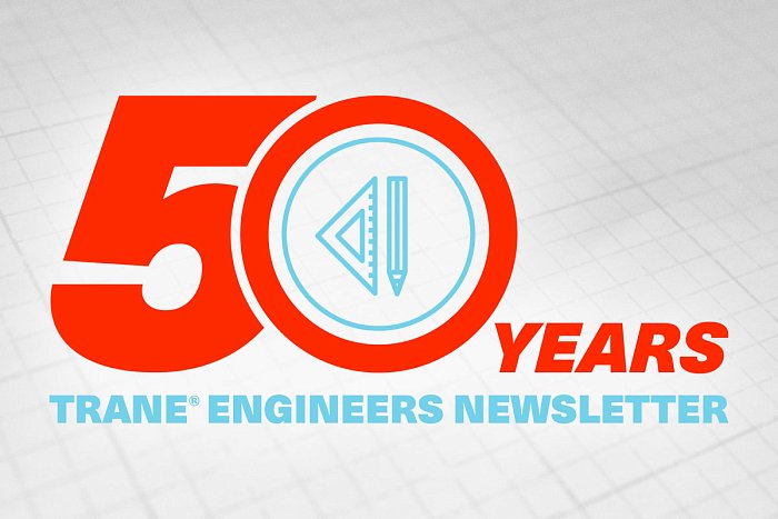 Trane Celebrating 50 years of the Engineers Newsletter