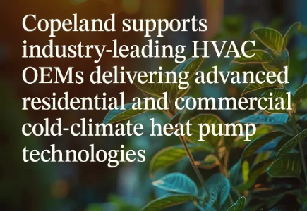 Copeland Collaborates with HVAC OEMs to Advance Cold-Climate Heat Pump Solutions