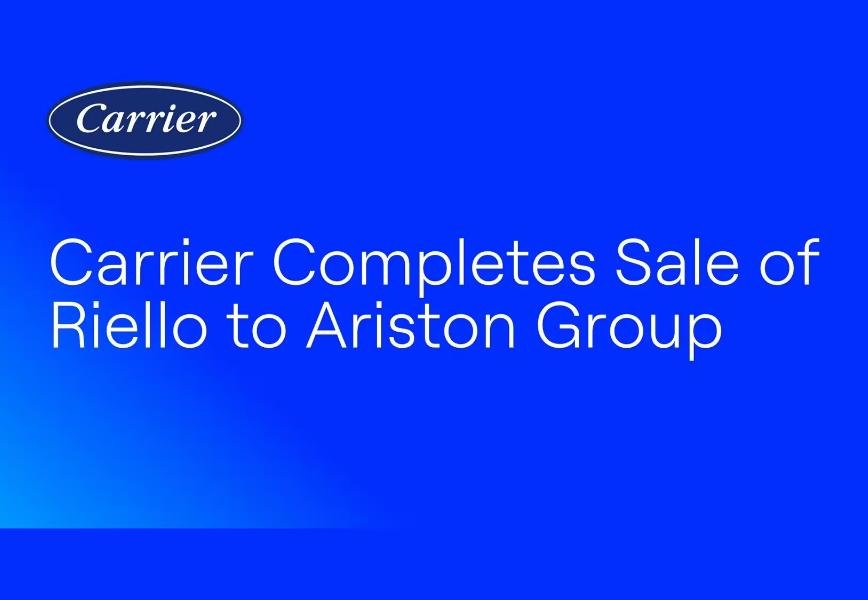 Carrier completes $440 million sale of Riello to Ariston Group