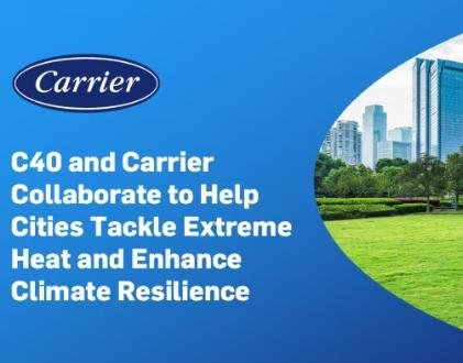 C40 and Carrier Partner to Combat Extreme Heat with Sustainable Cooling Initiatives